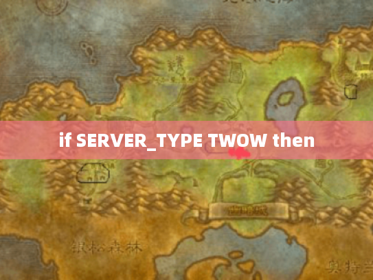if SERVER_TYPE TWOW then