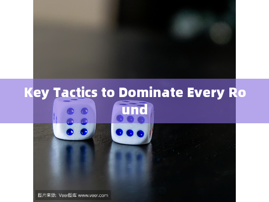 Key Tactics to Dominate Every Round