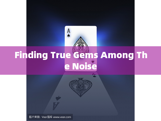 Finding True Gems Among The Noise