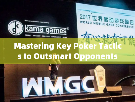 Mastering Key Poker Tactics to Outsmart Opponents