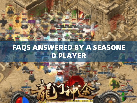 FAQS ANSWERED BY A SEASONED PLAYER